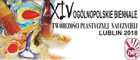 XIV OG&Oacute;LNOPOLSKIE BIENNALE  TW&Oacute;RCZOŚCI PLASTYCZNEJ NAUCZYCIELI - LUBLIN 2018